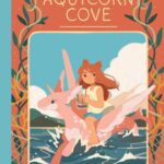 Aquicorn Cove: corals, magic, and saving the ocean